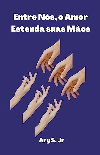 Entre Nós, o Amor: Estenda suas Mãos (Portuguese Edition)