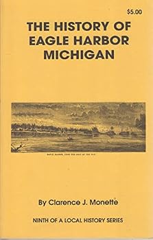 Paperback The History of Eagle Harbor, Michigan (Monette, Clarence J. Local history series) Book