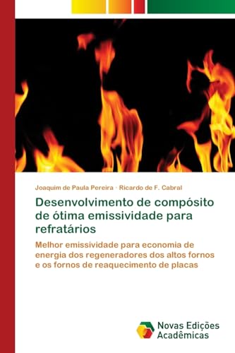 Desenvolvimento de compósito de ótima emissividade para refratários: Melhor emissividade para economia de energia dos regeneradores dos altos fornos e ... reaquecimento de placas (Portuguese Edition)