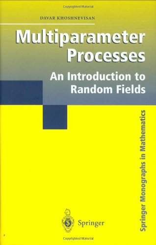 Multiparameter Processes: An Introduction to Random Fields (Springer Monographs in Mathematics)