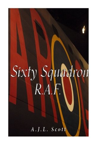 Sixty Squadron: R.A.F.: A History of the Squadron from Its Formation