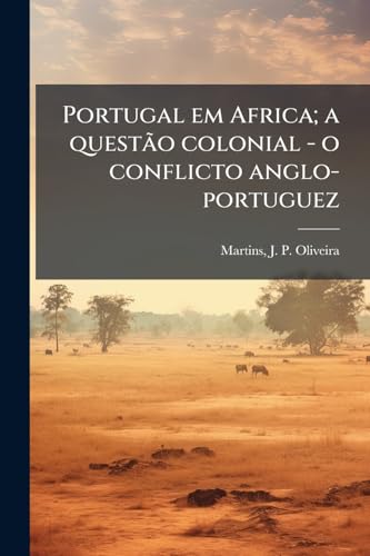 Portugal em Africa; a questão colonial - o conflicto anglo-portuguez (Portuguese Edition)