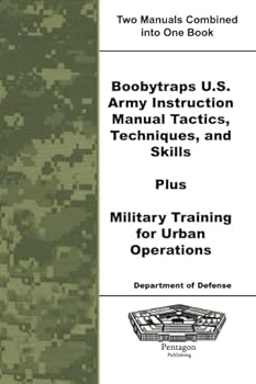 Boobytraps U.S. Army Instruction Manual Tactics, Techniques, and Skills Plus Military Training for Urban Operations