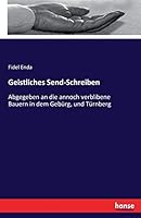 Geistliches Send-Schreiben: Abgegeben an die annoch verblibene Bauern in dem Gebürg, und Türnberg 3743678861 Book Cover
