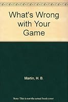 What's Wrong with Your Game B006ZPQ8SC Book Cover
