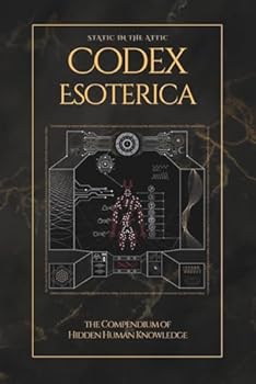 Codex Esoterica: The Compendium of Hidden Human Knowledge