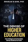 The Demise of Higher Education: How Colleges and Universities Betray Students for Profit