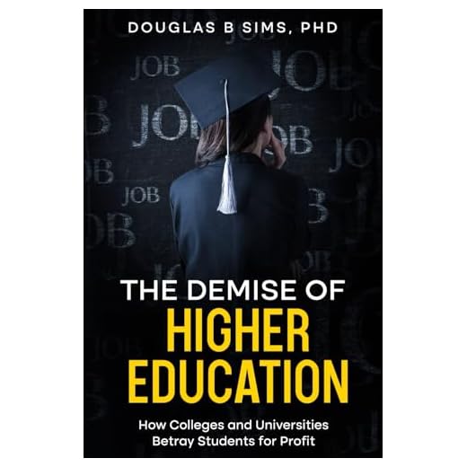 The Demise of Higher Education: How Colleges and Universities Betray Students for Profit