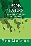 Bob Tales: Stories From My 88 Years On This Planet
