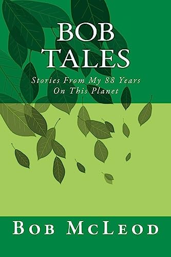 Bob Tales: Stories From My 88 Years On This Planet