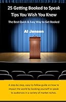 25 Getting Booked to Speak Tips You Wish You Knew: The Best Quick & Easy Way to Get Booked to Speak 0578456613 Book Cover