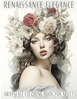 Renaissance Elegance: Grayscale Coloring Book For Adults: Embark on a Journey Through Time: 50 Grayscale Illustrations of Renaissance Grandeur to Inspire and Calm the Modern Soul B0CNRW18G1 Book Cover