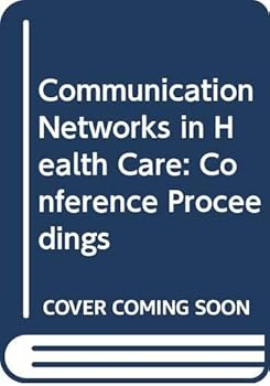 Hardcover Communication networks in health care: Proceedings of the IFIP-IMIA Working Conference on Communication Networks in Health Care, Ulvsunda Palace, Sweden, 14-18 June, 1982 Book