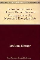 Between the Lines: How to Detect Bias and Propaganda in the News and Everyday Life 0919619126 Book Cover
