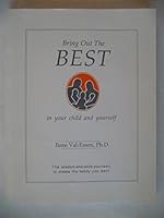 Bring Out The Best In Your Child And Yourself: The Wisdom and Skills You Need to Create the Family You Want 096753710X Book Cover