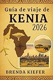 viaje kenia safari  Guía de viaje de Kenia 2026: El compañero completo para los curiosos y los audaces