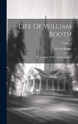 Life Of William Booth: The Founder Of The Salvation Army; Volume 1