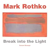 Mark Rothko: Break into the Light (Masterworks)