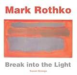 Mark Rothko: Break into the Light (Masterworks)