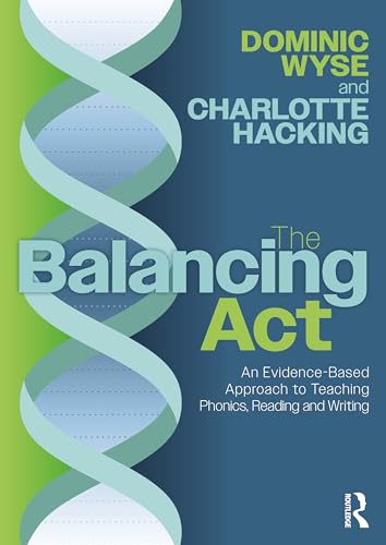 Portada de The Balancing Act: An Evidence-Based Approach to Teaching Phonics, Reading and Writing