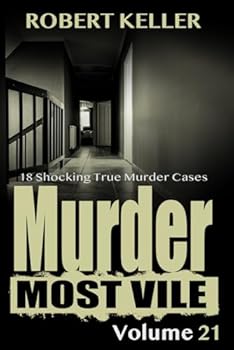 Paperback Murder Most Vile Volume 21: 18 Shocking True Crime Murder Cases Book