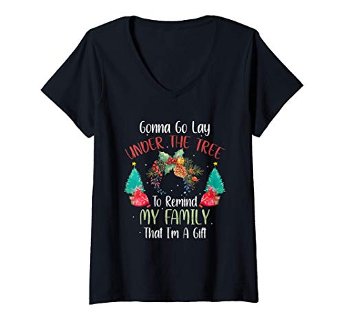 Mujer Gonna Go Lay Under The Tree To Remind My Family I'm A Gift Camiseta Cuello V