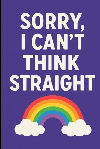 Sorry I can't Think Straight: The Perfect Funny Gift for Your Favorite Gay, Lesbian, or Fabulous Friend
