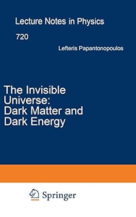The Invisible Universe: Dark Matter and Dark Energy