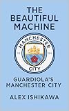 partido de futbol manchester city vs barcelona en vivo  The Beautiful Machine: Guardiola’s Manchester City (English Edition)
