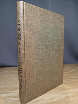 Memoirs of a Monticello Slave: As Dictated to Charles Campbell In the 1840's By Isaac, one of Thomas Jefferson's Slaves