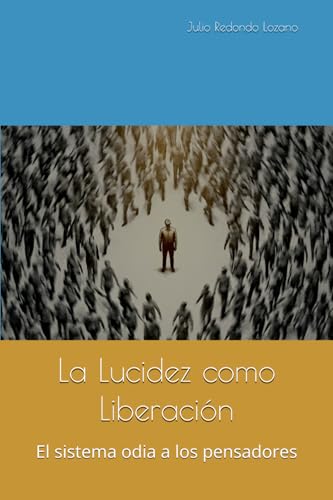 La Lucidez como Liberacion: El sistema odia a los pensadores