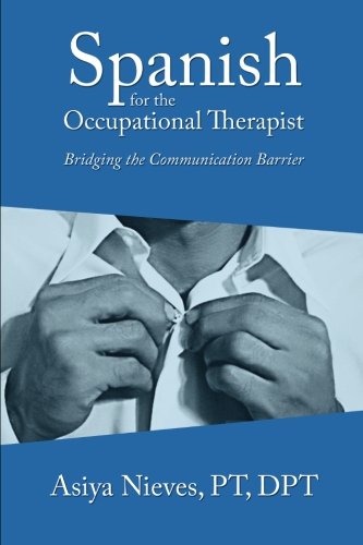 Spanish for the Occupational Therapist: Bridging the Communication Barrier