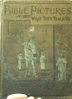 Bible Pictures and What They Teach Us B0008ART1U Book Cover