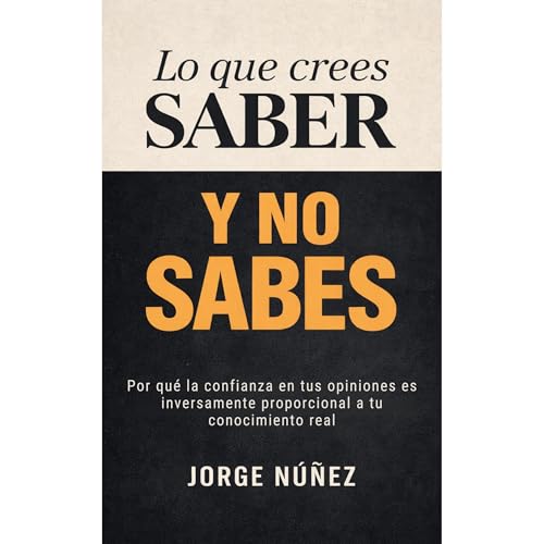 Lo que crees saber y no sabes Audiolibro Por Jorge N&uacute;&ntilde;ez arte de portada