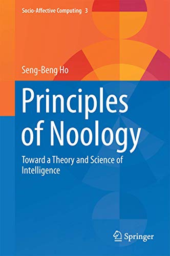 Principles of Noology: Toward a Theory and Science of Intelligence (Socio-Affective Computing, 3)