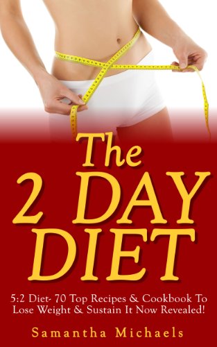 The 2 Day Diet: 5:2 Diet- 70 Top Recipes &