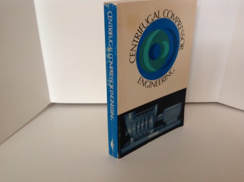 CENTRIFUGAL COMPRESSOR ENGINEERING - A HANDBOOK ON THE SELECTION AND APPLICATION OF MULTISTAGE CENTRIFUGAL COMPRESSORS...