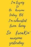  i\'m trying to be awesome today but i\'m exhausted from being so freakin\' awesome yestardey: sarcastic notebook gift office friend funny sarcasm,lined ... cheeky quote,unique diary,Gag gift for boss