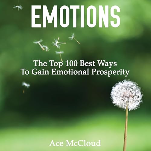 Emotions: The Top 100 Best Ways to Gain Emotional Prosperity by Ace McCloud episode artwork
