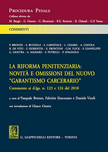 La Riforma Penitenziaria: Novità E Omissioni Del Nuovo «Garantismo Carcerario». Commento Ai D.Lgs. N. 124 E 124 Del 2018 La Riforma Penitenziaria: Novità E Omissioni Del Nuovo «Garantismo Carcerario». Commento Ai D.Lgs. N. 124 E 124 Del 2018