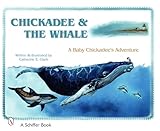 Chickadee & The Whale: A Baby Chickadee's Adventure (Schiffer Book)