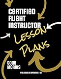 Certified Flight Instructor Lesson Plans: PTS Areas of Operation I-III (Heading 101 LLC: Certified Flight Instructor Lesson Plans)