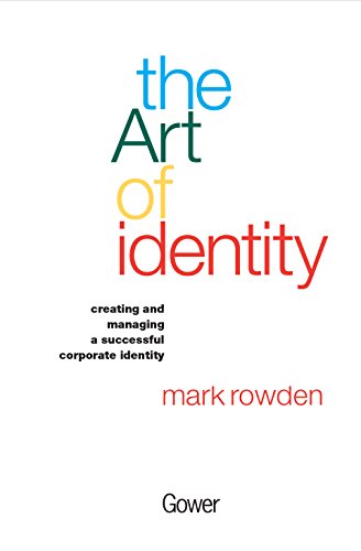 The Art of Identity: Creating and Managing a Successful Corporate Identity
