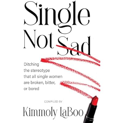 Single Not Sad: Ditching the stereotype that all single women are broken, bitter, or bored