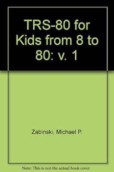 Paperback TRS-80 for kids from 8 to 80 (v. 1) Book