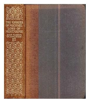 The Essays of Michael, Lord of Montaigne. Done Into English by John Florio. Introduction by Thomas Seccombe. 3 Volumes