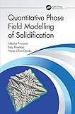  Quantitative Phase Field Modelling of Solidification (English Edition)