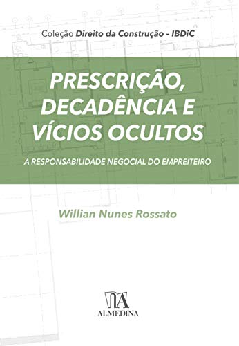 Prescrição, decadência e vícios ocultos: a responsabilidade negocial do empreiteiro