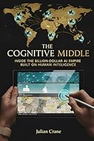 THE COGNITIVE MIDDLE: Inside the Billion-Dollar AI Empire Built on Human Intelligence (The Engine Room Dossiers) B0G5DMHG8B Book Cover