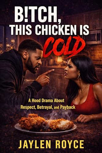 B!tch, This Chicken Is Cold: A Hood Drama About Respect, Betrayal, and Payback